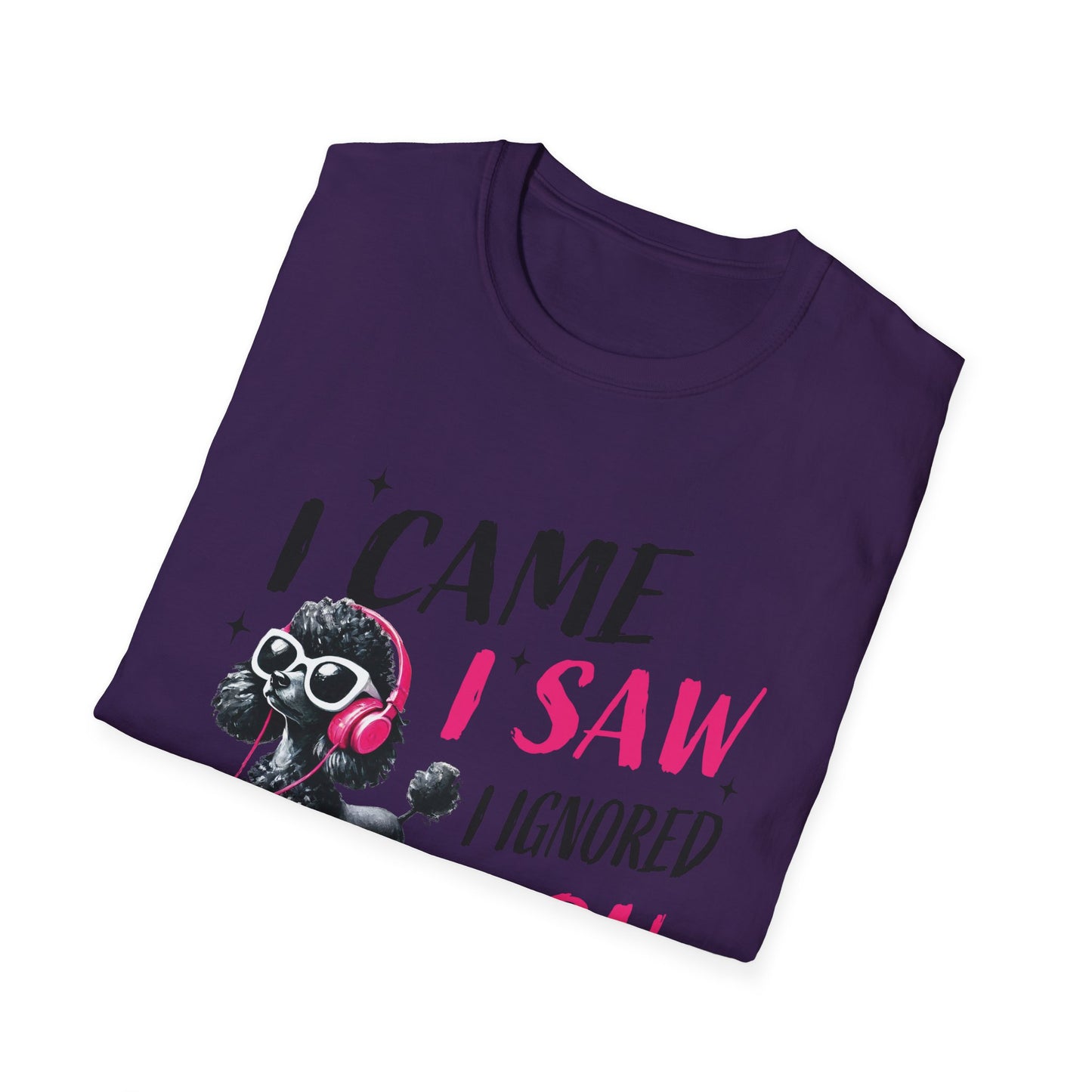 Poodle Graphic Tee Shirt — "I Came, I Saw, I Ignored You" Funny Dog Lover T-Shirt