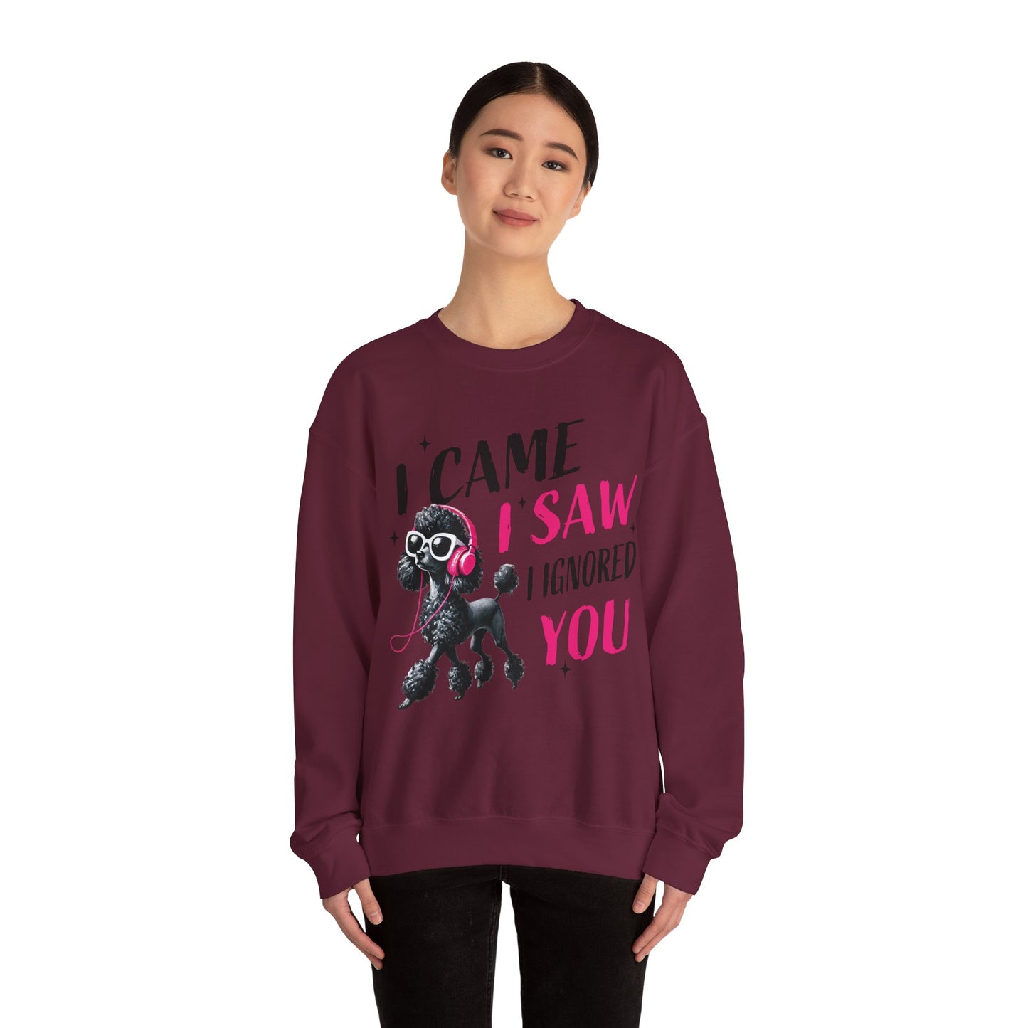 Funny Dog Crewneck Sweatshirt — I Came, I Saw, I Ignored You Poodle Graphic Sweater