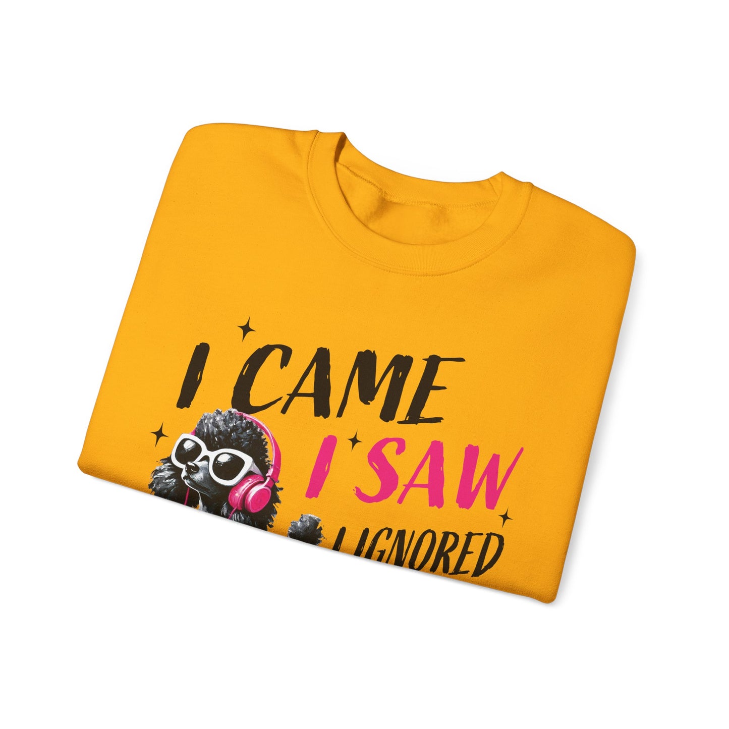Funny Dog Crewneck Sweatshirt — I Came, I Saw, I Ignored You Poodle Graphic Sweater