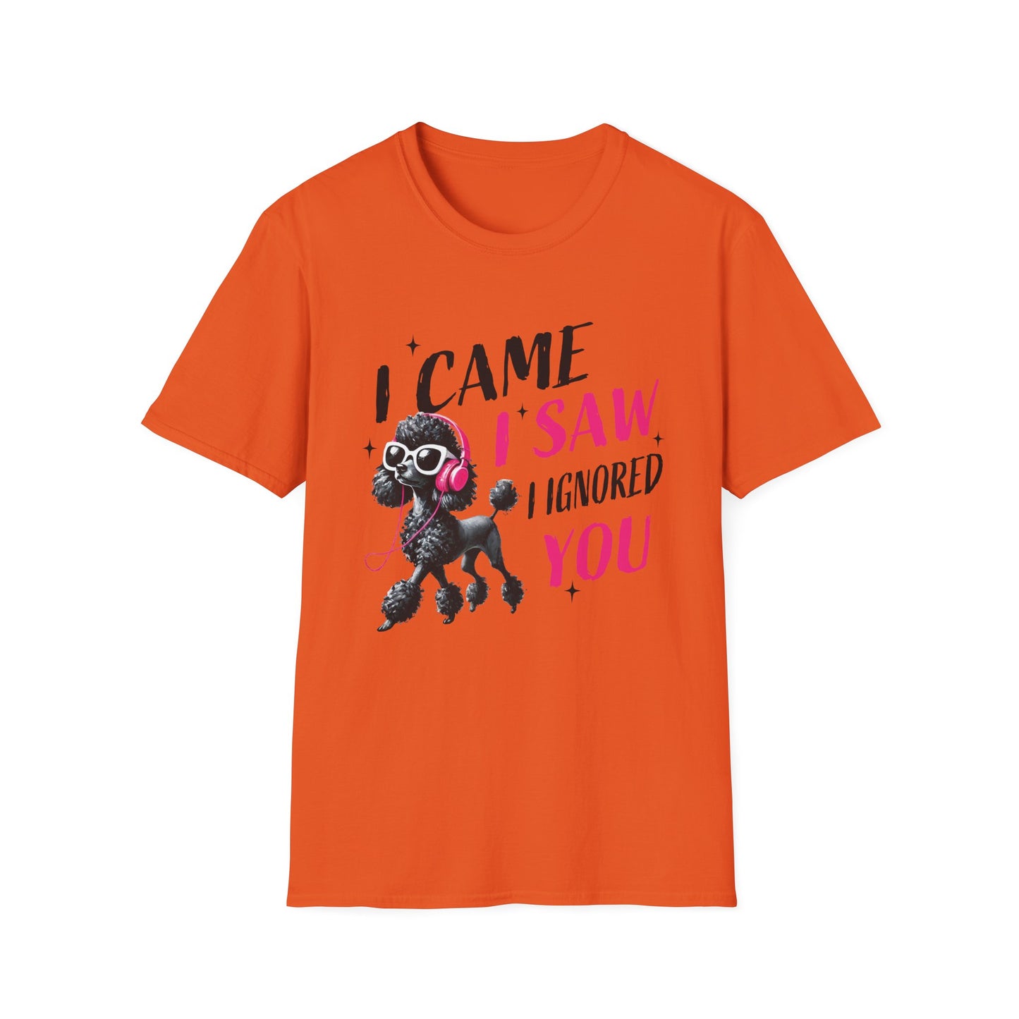Poodle Graphic Tee Shirt — "I Came, I Saw, I Ignored You" Funny Dog Lover T-Shirt