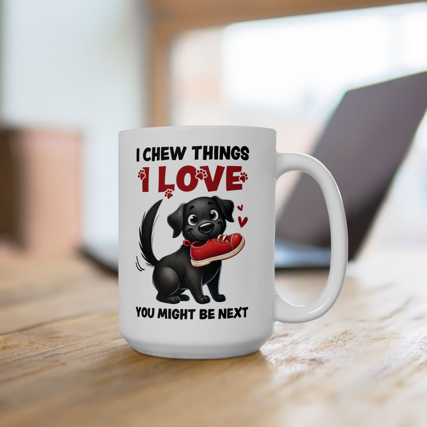 Funny Pet Owner Lover Mug — “I Chew Things I Love You Might Be Next” Cute Pet Lovable Ceramic Coffee Mug (11oz/15oz)