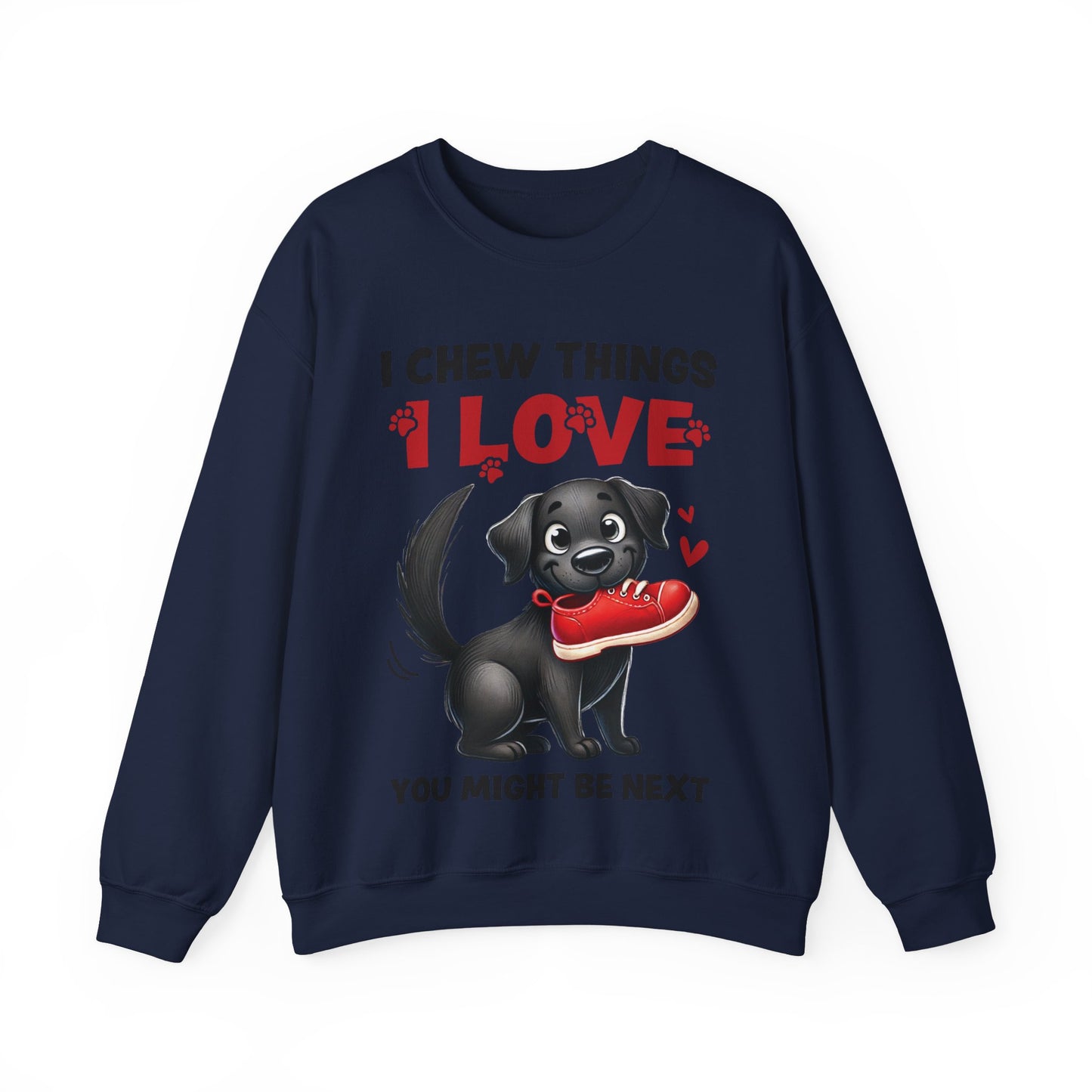 Funny Pet Dog Crewneck Sweatshirt – I Chew Things I Love You Might Be Next (Cute Black Dog with Shoe) | Pet Owner Lover Gift