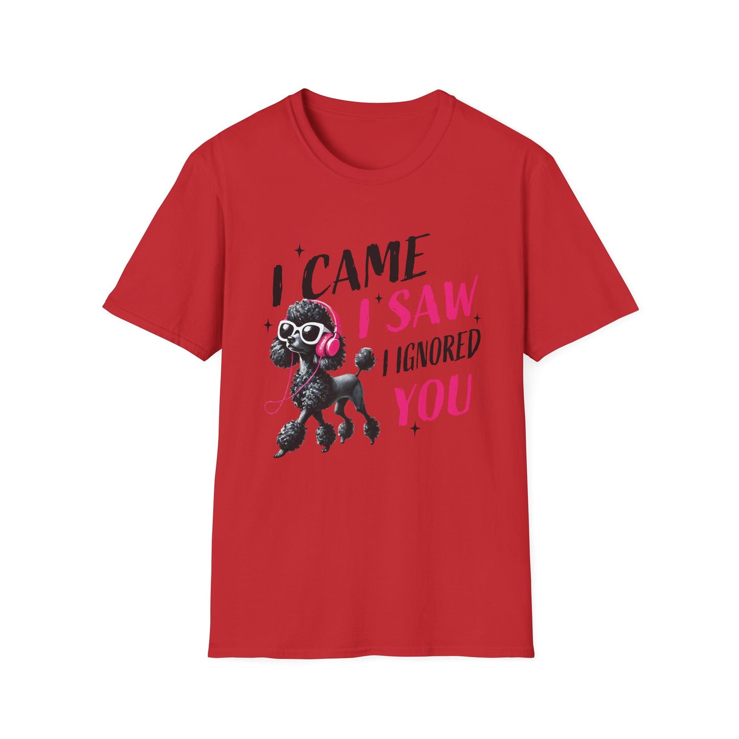 Poodle Graphic Tee Shirt — "I Came, I Saw, I Ignored You" Funny Dog Lover T-Shirt