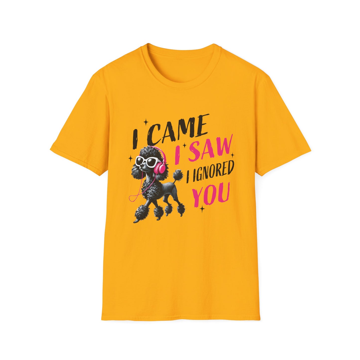 Poodle Graphic Tee Shirt — "I Came, I Saw, I Ignored You" Funny Dog Lover T-Shirt