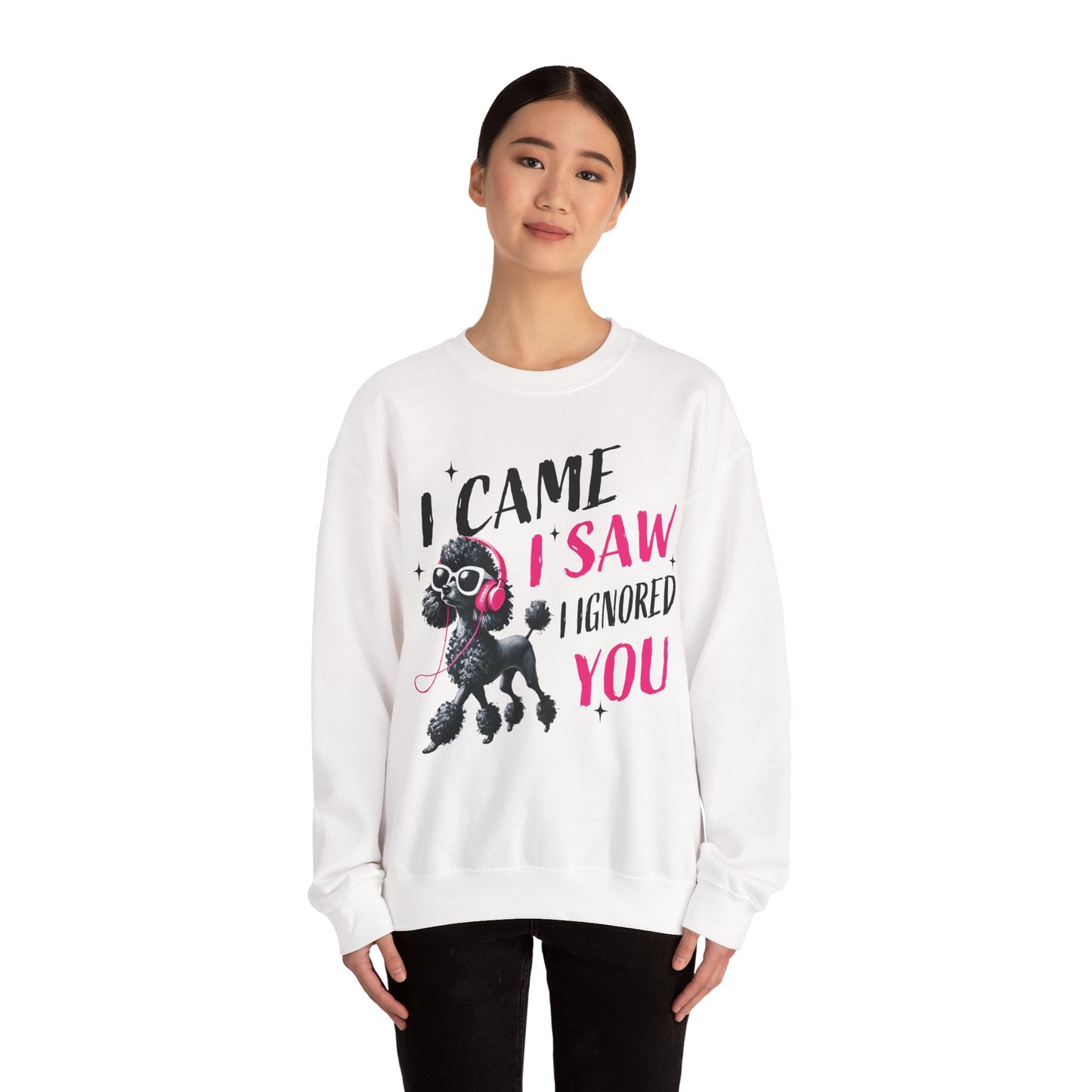 Funny Dog Crewneck Sweatshirt — I Came, I Saw, I Ignored You Poodle Graphic Sweater
