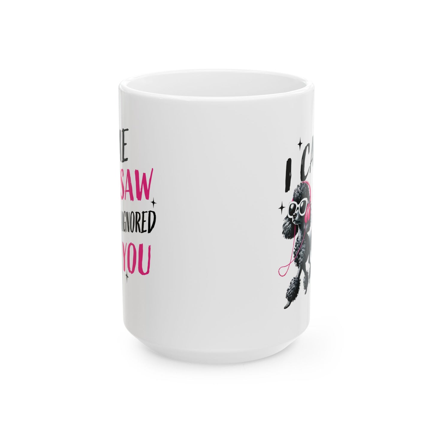 Pet Poodle Coffee Mug – “I Came I Saw I Ignored You” Cute Pink Poodle Gift for Pet Owner Lover (11oz/15oz)