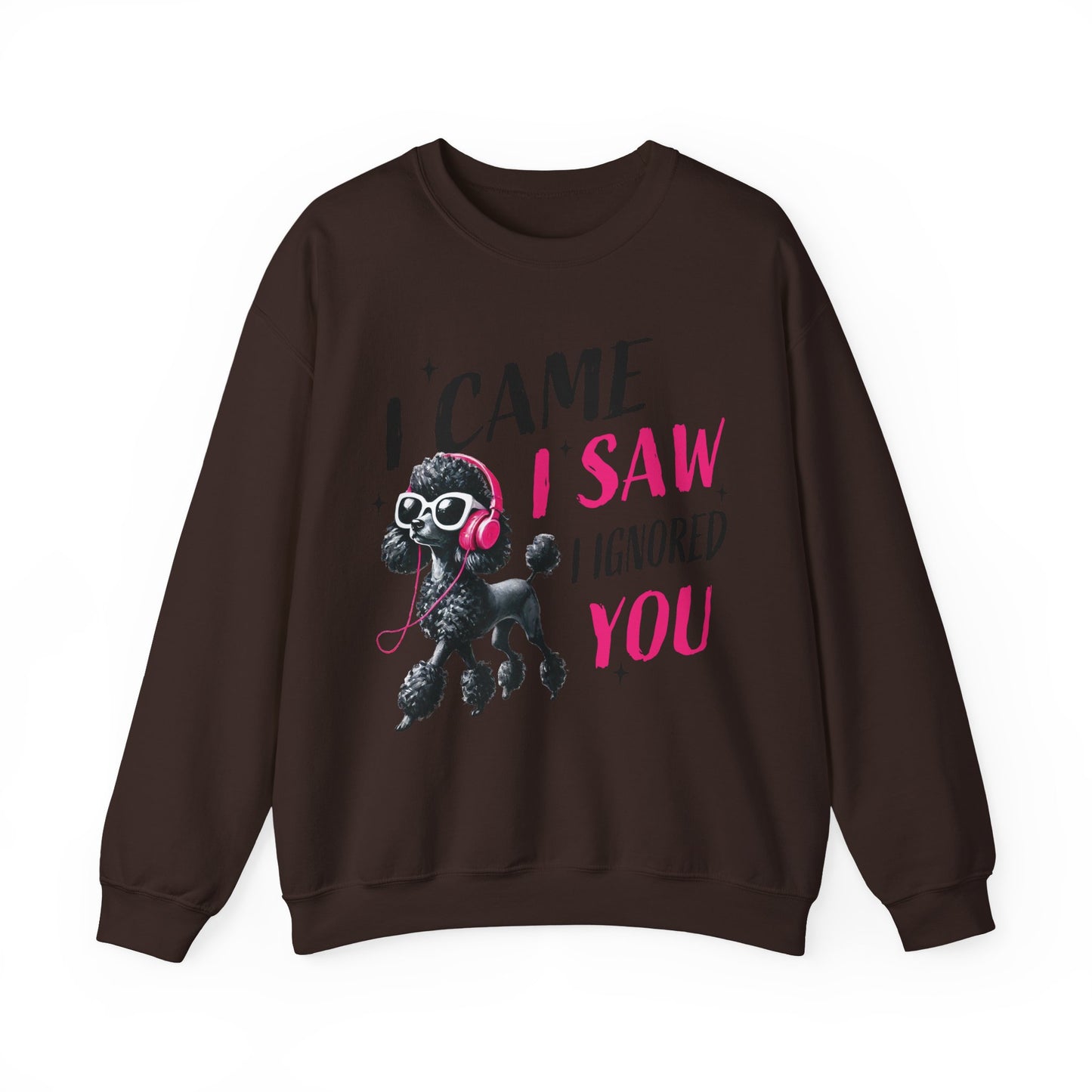 Funny Dog Crewneck Sweatshirt — I Came, I Saw, I Ignored You Poodle Graphic Sweater