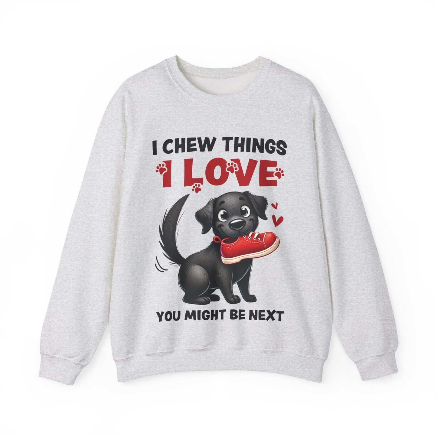 Funny Pet Dog Crewneck Sweatshirt – I Chew Things I Love You Might Be Next (Cute Black Dog with Shoe) | Pet Owner Lover Gift
