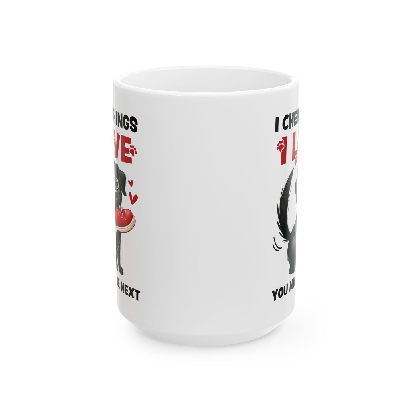 Funny Pet Owner Lover Mug — “I Chew Things I Love You Might Be Next” Cute Pet Lovable Ceramic Coffee Mug (11oz/15oz)