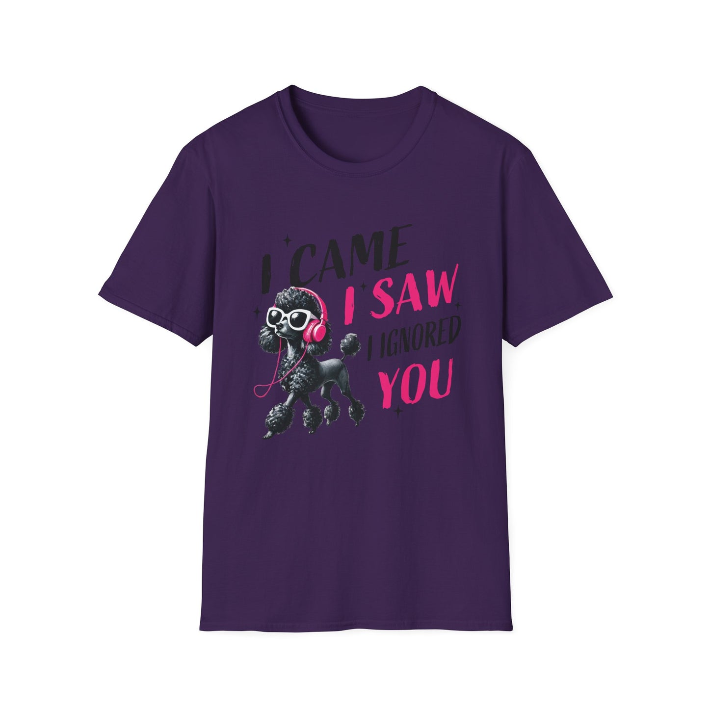 Poodle Graphic Tee Shirt — "I Came, I Saw, I Ignored You" Funny Dog Lover T-Shirt