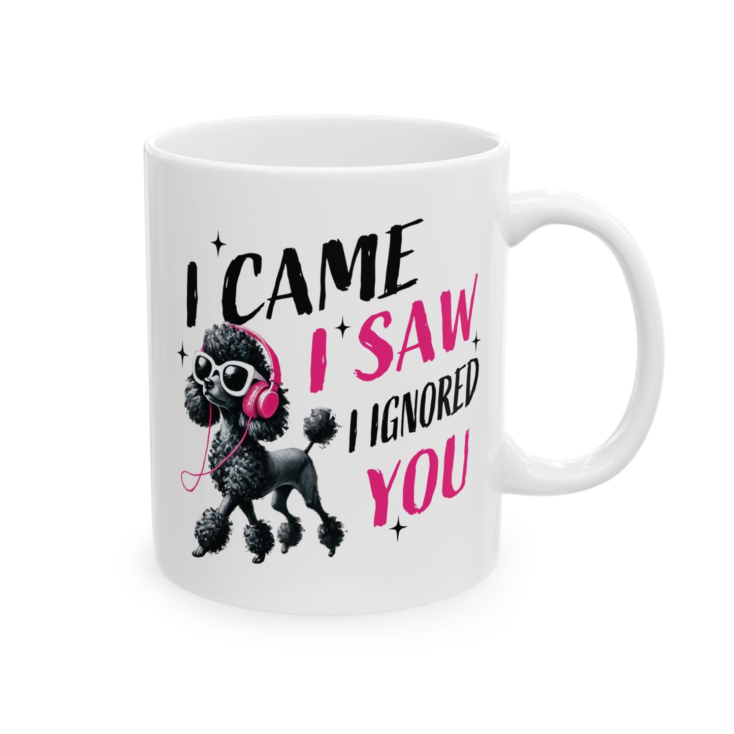Pet Poodle Coffee Mug – “I Came I Saw I Ignored You” Cute Pink Poodle Gift for Pet Owner Lover (11oz/15oz)
