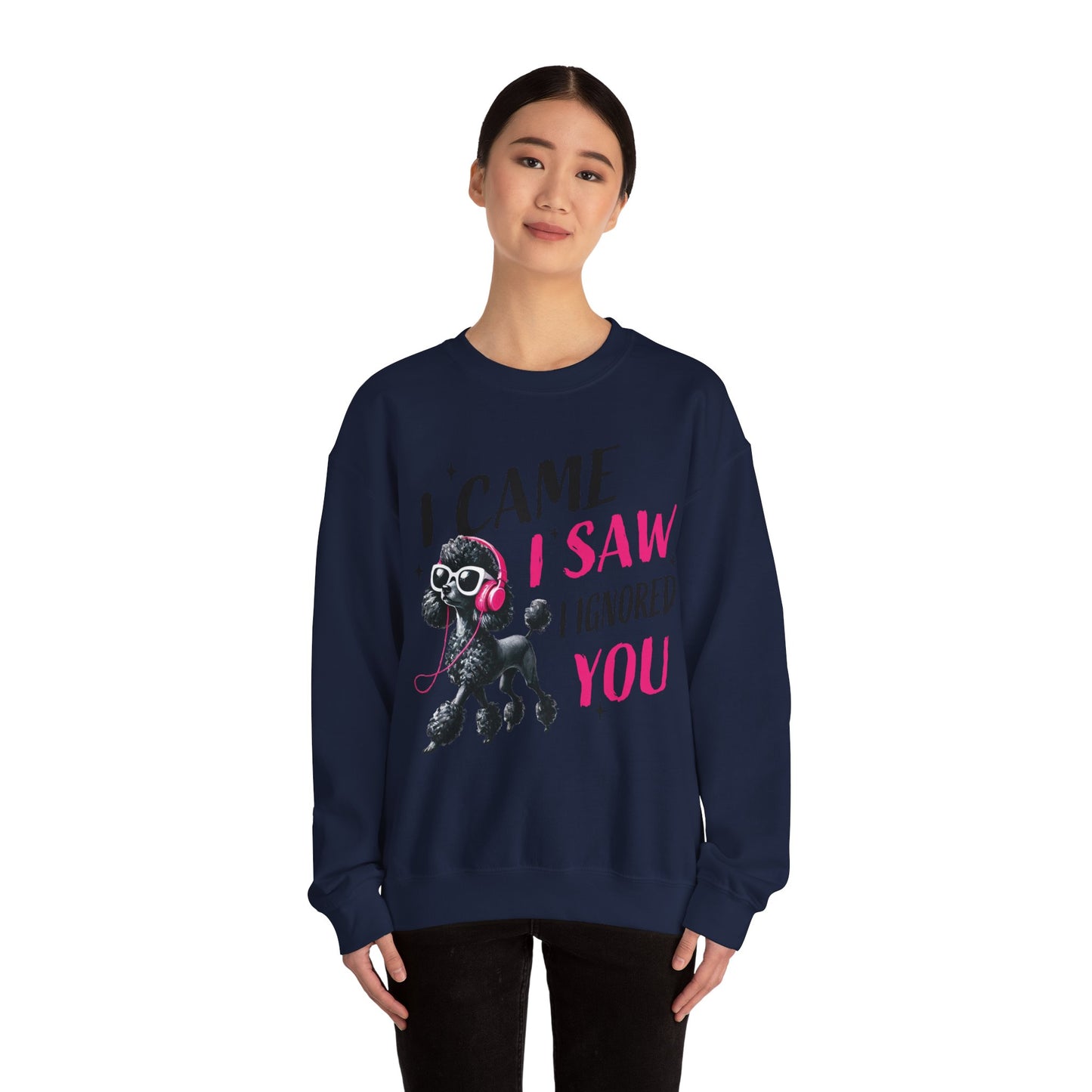 Funny Dog Crewneck Sweatshirt — I Came, I Saw, I Ignored You Poodle Graphic Sweater