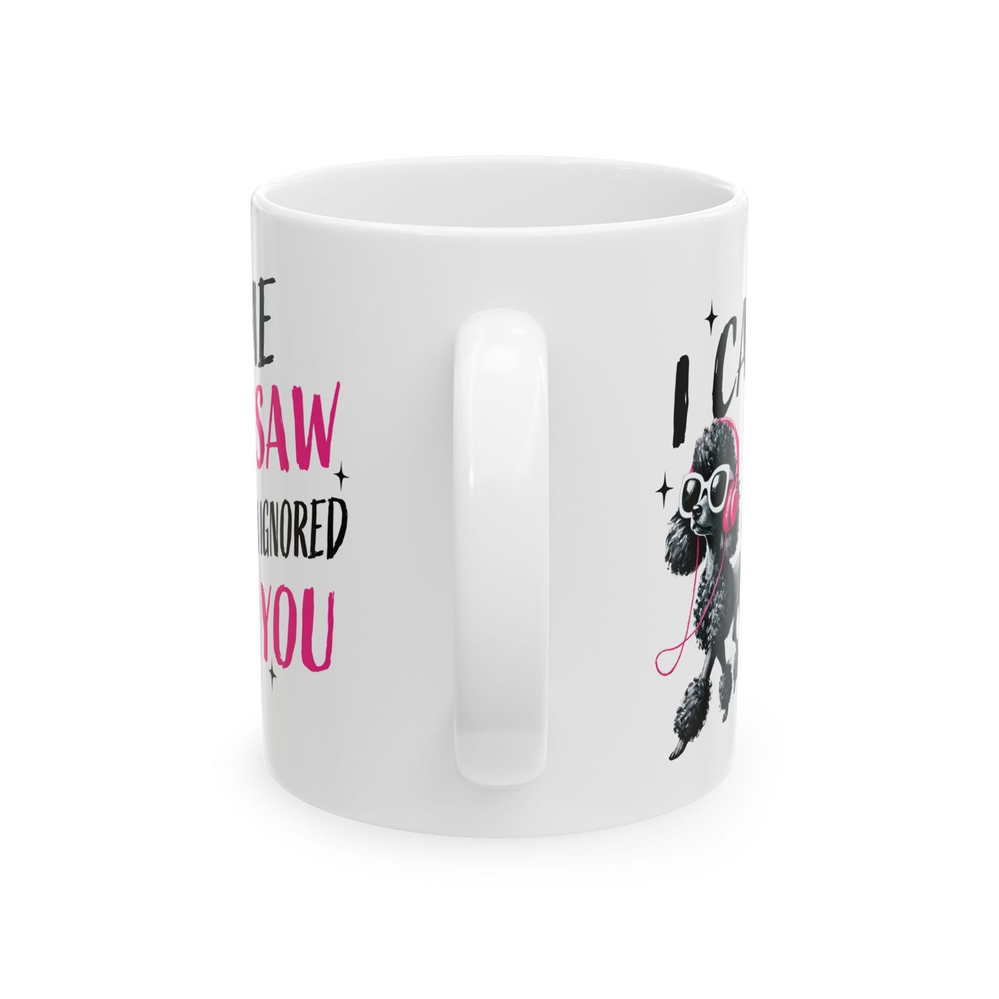Pet Poodle Coffee Mug – “I Came I Saw I Ignored You” Cute Pink Poodle Gift for Pet Owner Lover (11oz/15oz)