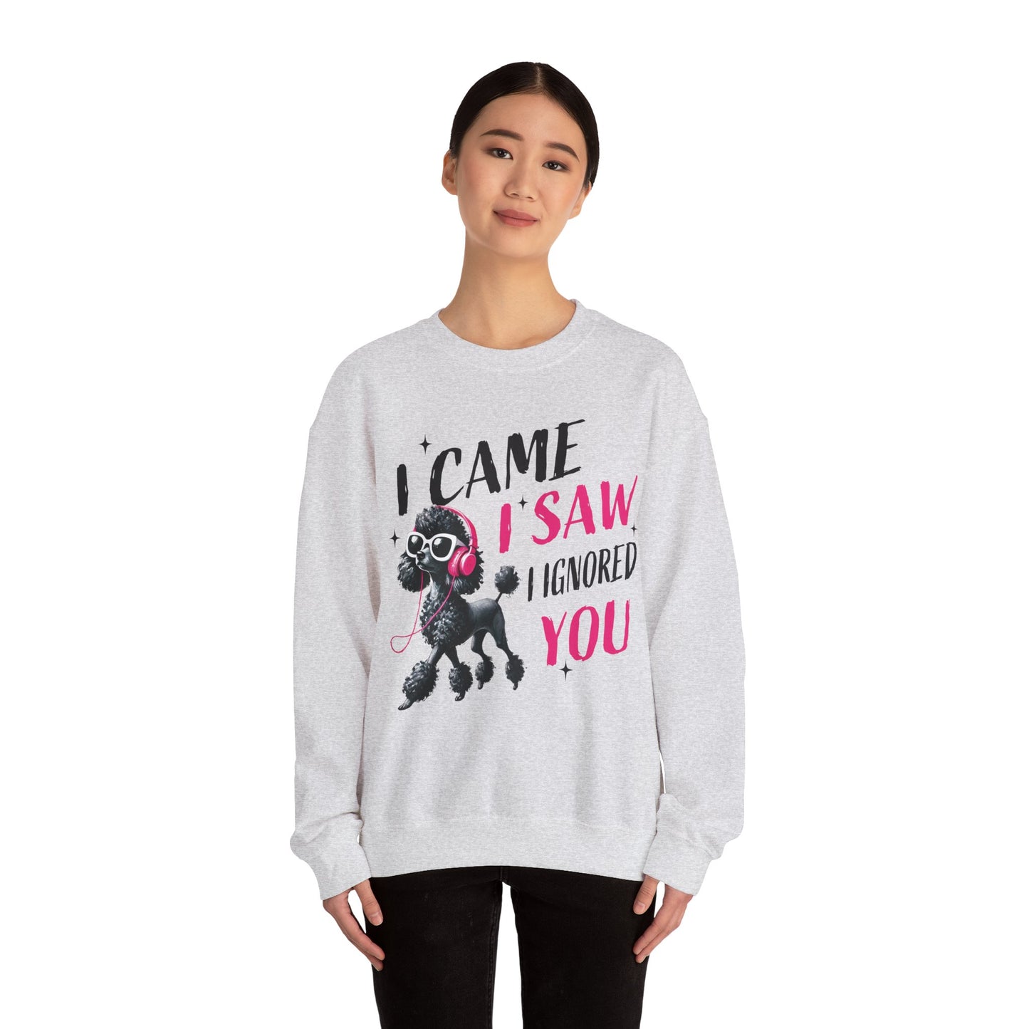 Funny Dog Crewneck Sweatshirt — I Came, I Saw, I Ignored You Poodle Graphic Sweater