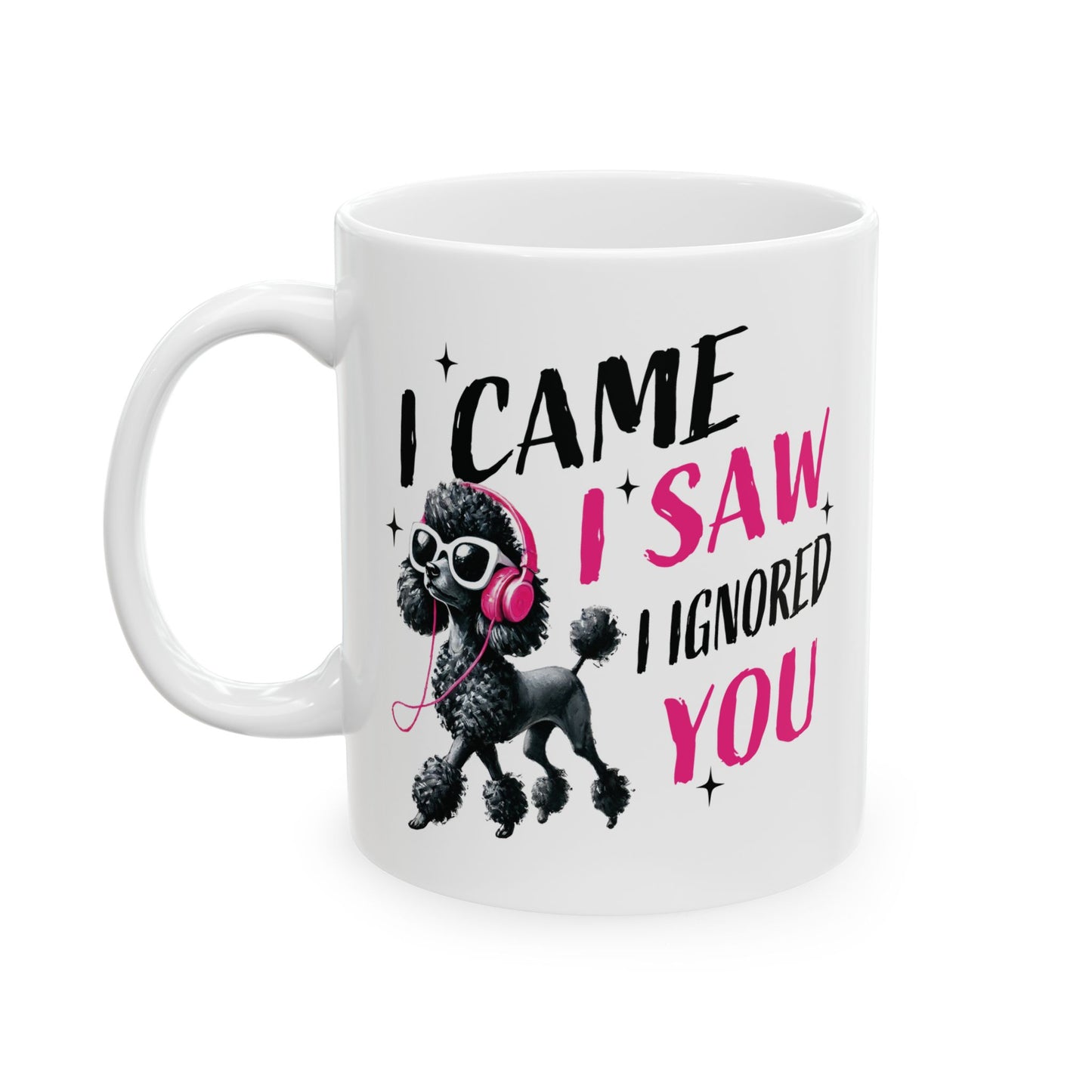 Pet Poodle Coffee Mug – “I Came I Saw I Ignored You” Cute Pink Poodle Gift for Pet Owner Lover (11oz/15oz)