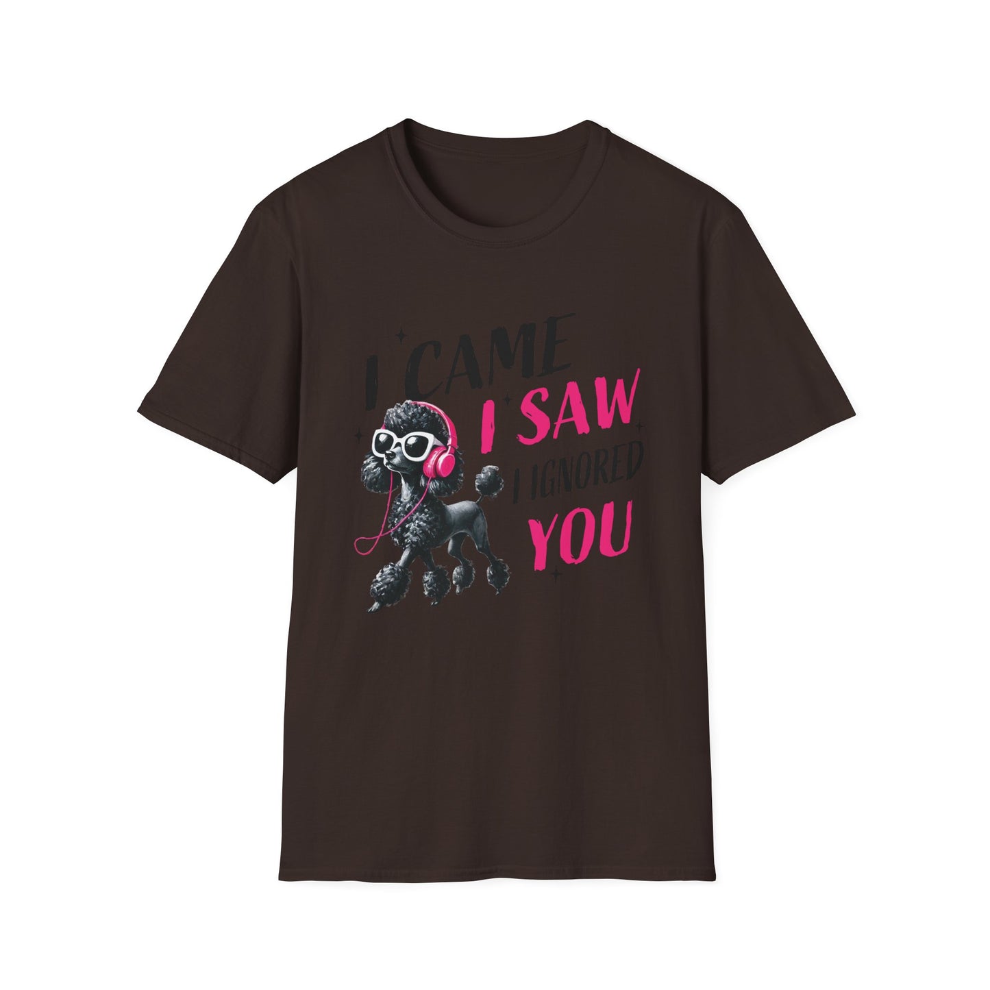 Poodle Graphic Tee Shirt — "I Came, I Saw, I Ignored You" Funny Dog Lover T-Shirt
