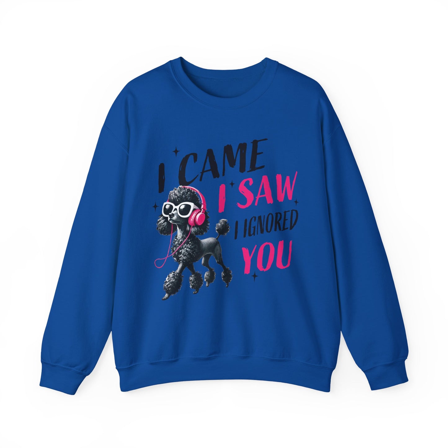 Funny Dog Crewneck Sweatshirt — I Came, I Saw, I Ignored You Poodle Graphic Sweater