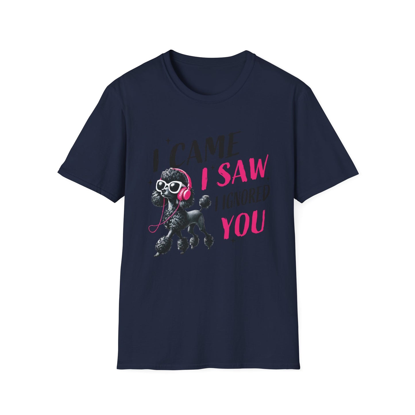 Poodle Graphic Tee Shirt — "I Came, I Saw, I Ignored You" Funny Dog Lover T-Shirt