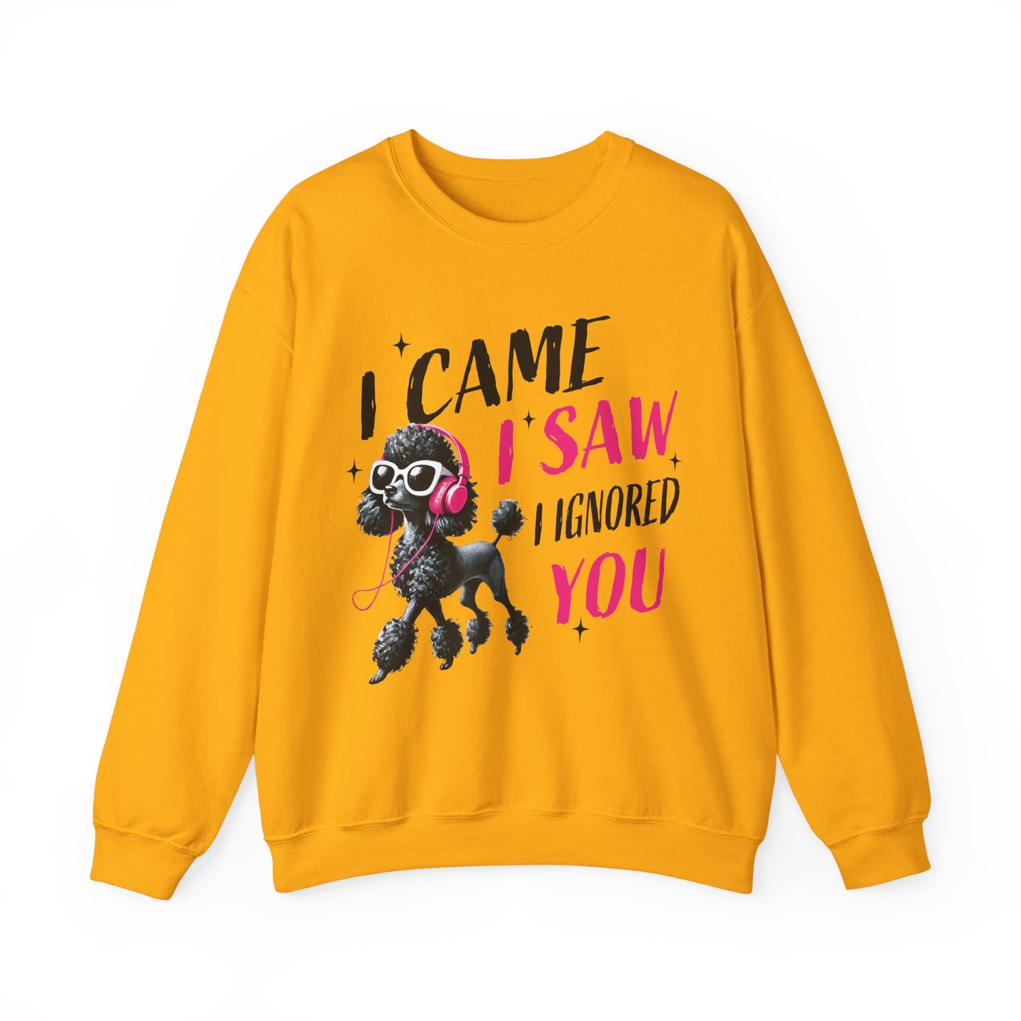 Funny Dog Crewneck Sweatshirt — I Came, I Saw, I Ignored You Poodle Graphic Sweater