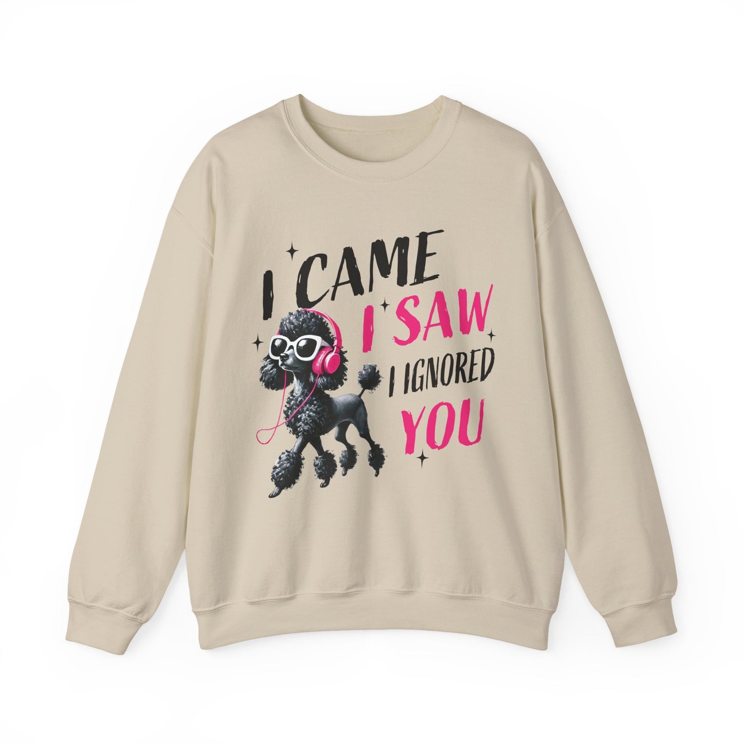 Funny Dog Crewneck Sweatshirt — I Came, I Saw, I Ignored You Poodle Graphic Sweater