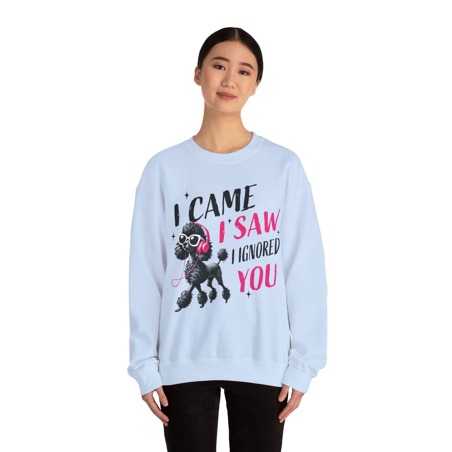 Funny Dog Crewneck Sweatshirt — I Came, I Saw, I Ignored You Poodle Graphic Sweater