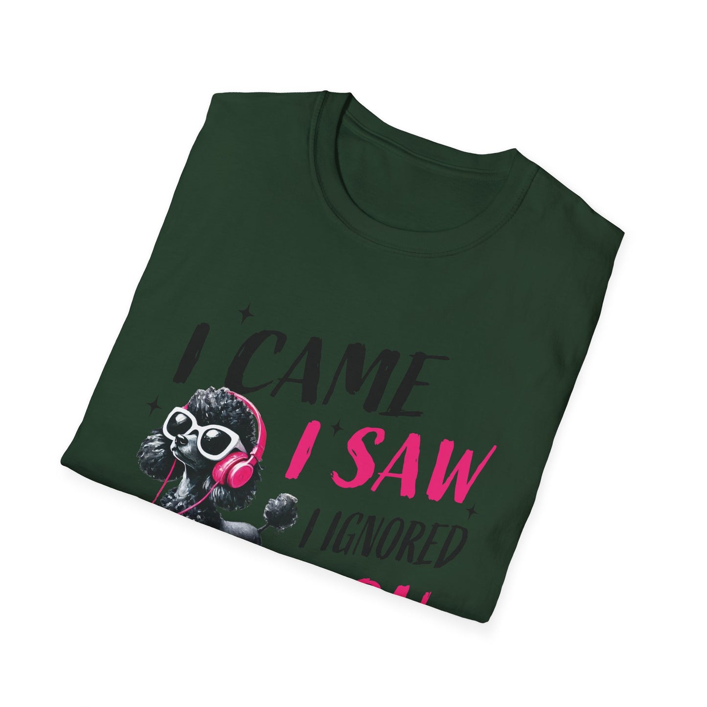 Poodle Graphic Tee Shirt — "I Came, I Saw, I Ignored You" Funny Dog Lover T-Shirt