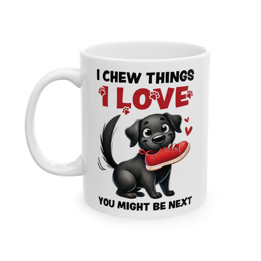 Funny Pet Owner Lover Mug — “I Chew Things I Love You Might Be Next” Cute Pet Lovable Ceramic Coffee Mug (11oz/15oz)