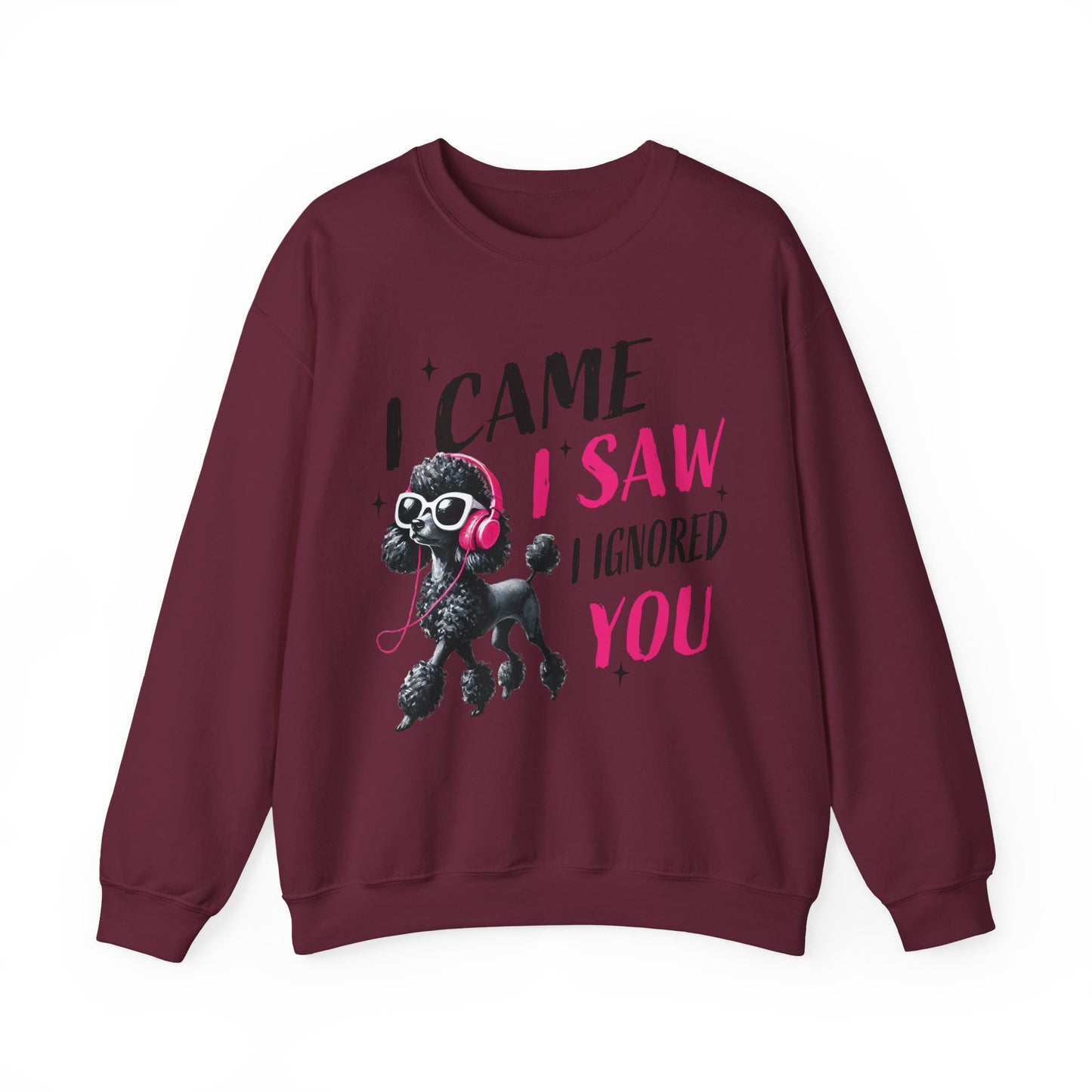 Funny Dog Crewneck Sweatshirt — I Came, I Saw, I Ignored You Poodle Graphic Sweater