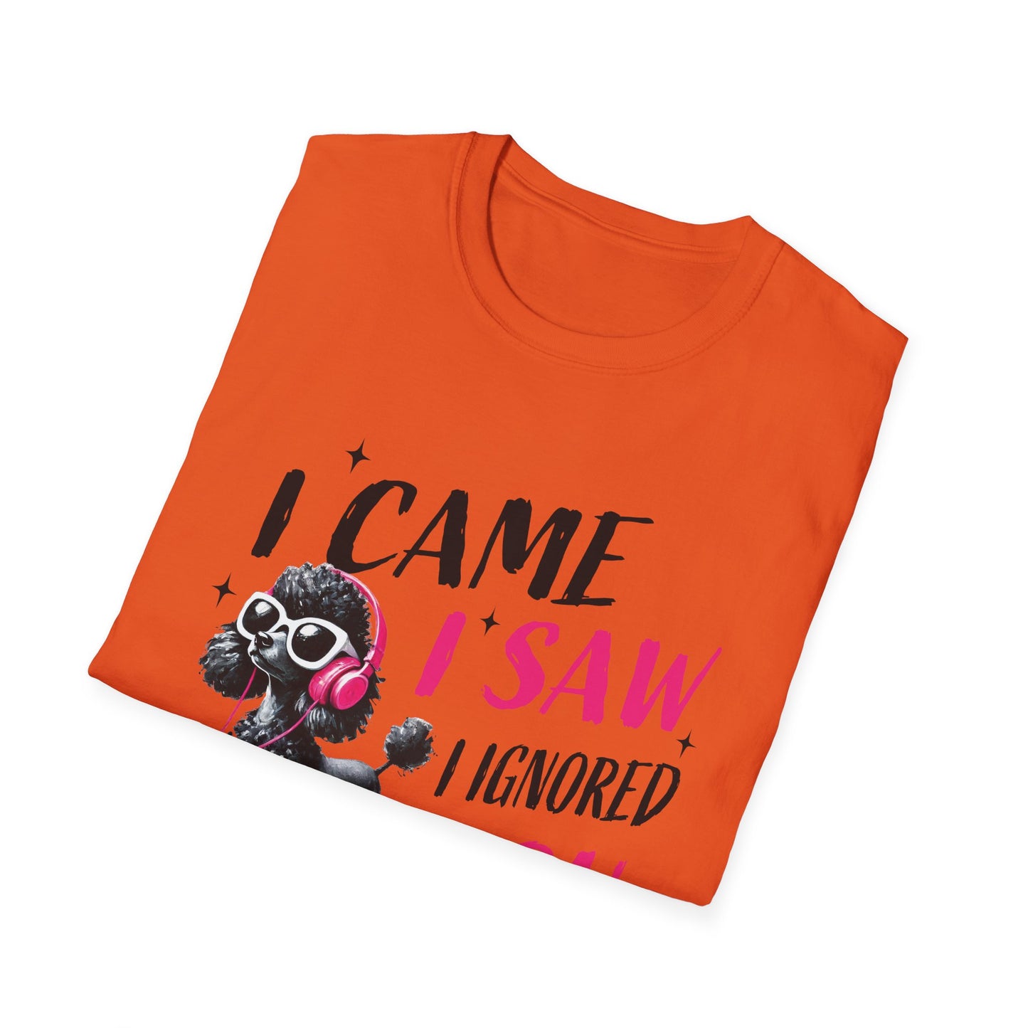 Poodle Graphic Tee Shirt — "I Came, I Saw, I Ignored You" Funny Dog Lover T-Shirt