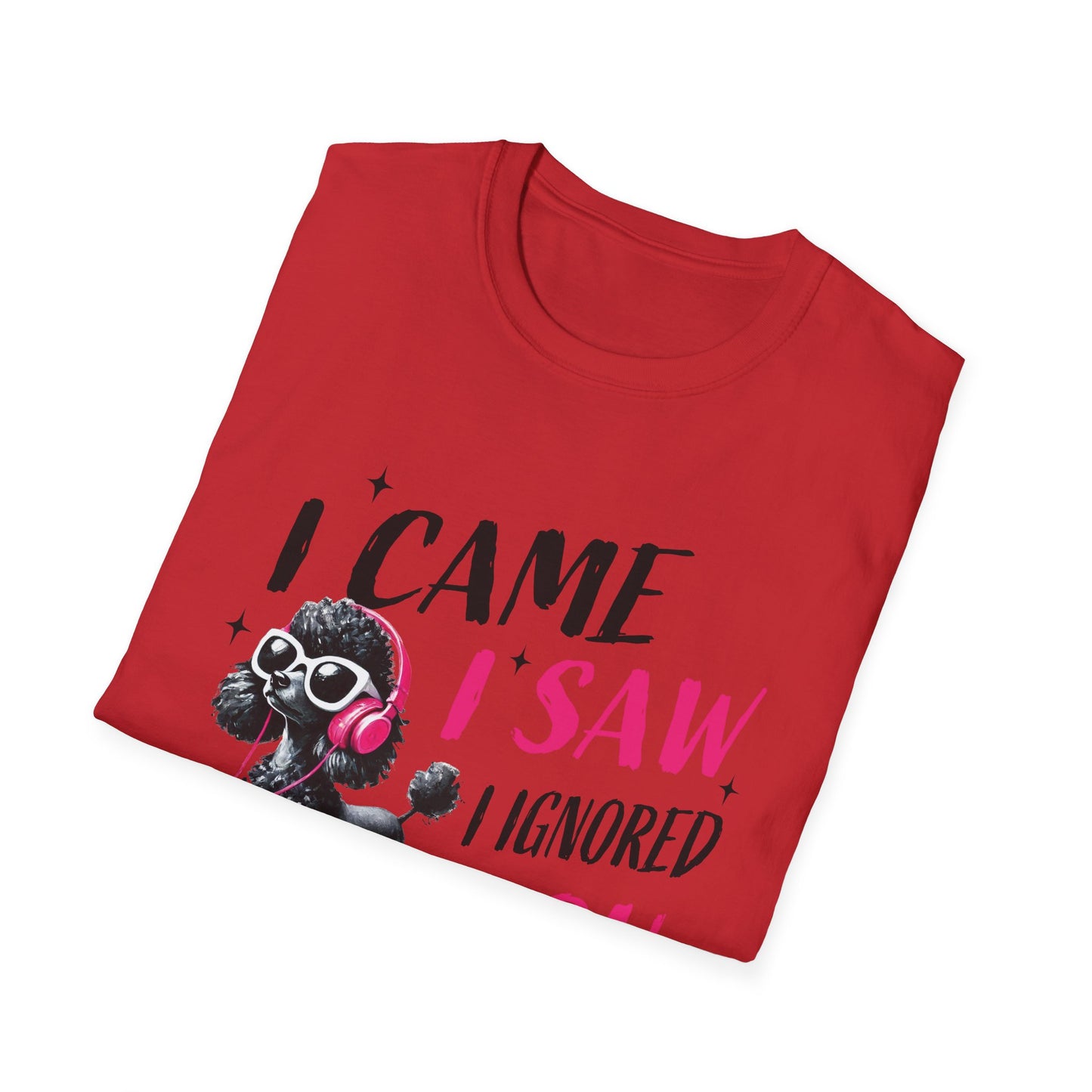 Poodle Graphic Tee Shirt — "I Came, I Saw, I Ignored You" Funny Dog Lover T-Shirt