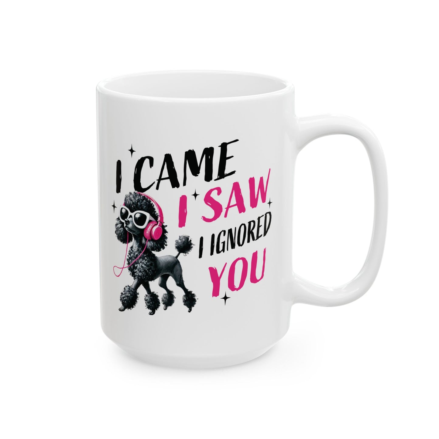 Pet Poodle Coffee Mug – “I Came I Saw I Ignored You” Cute Pink Poodle Gift for Pet Owner Lover (11oz/15oz)