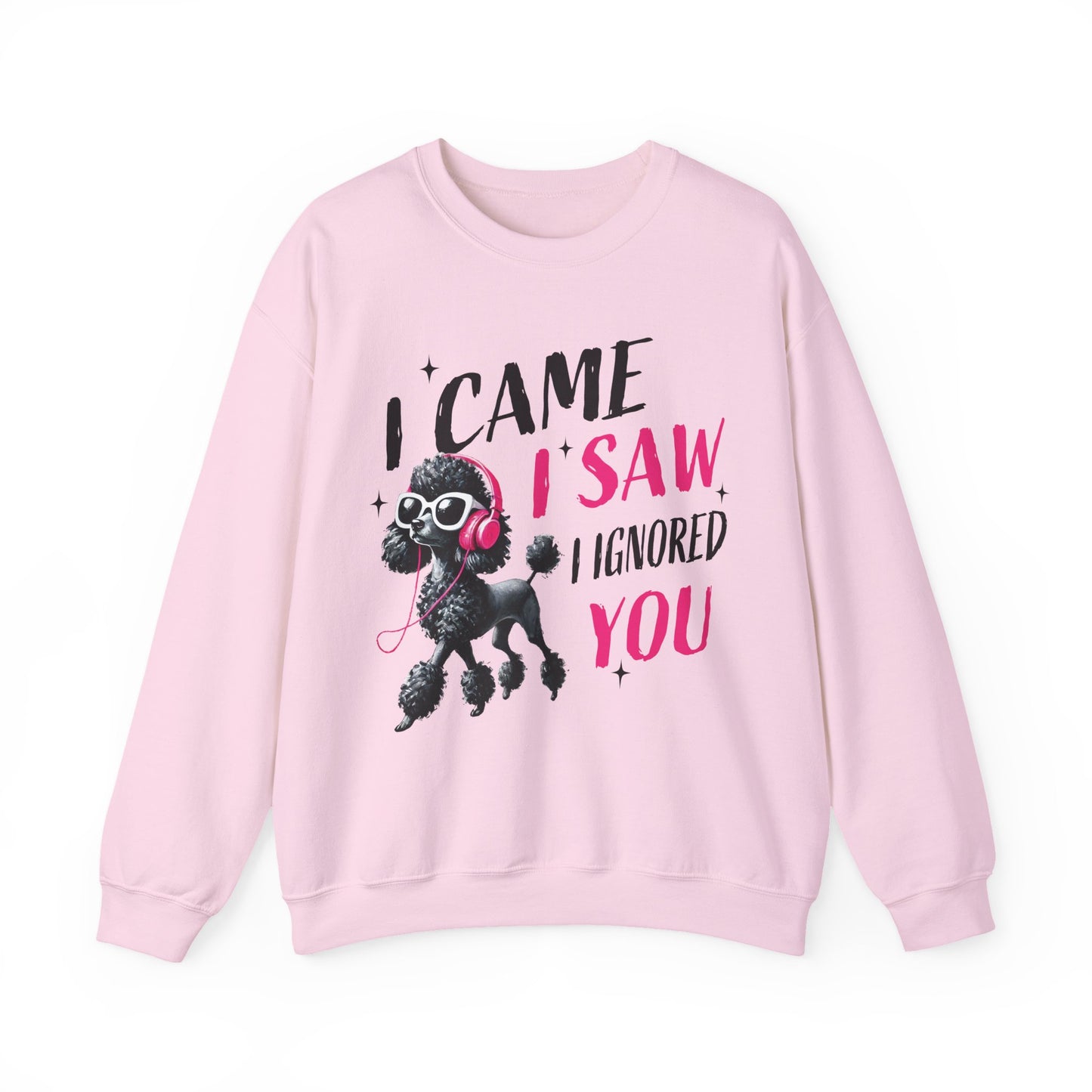 Funny Dog Crewneck Sweatshirt — I Came, I Saw, I Ignored You Poodle Graphic Sweater