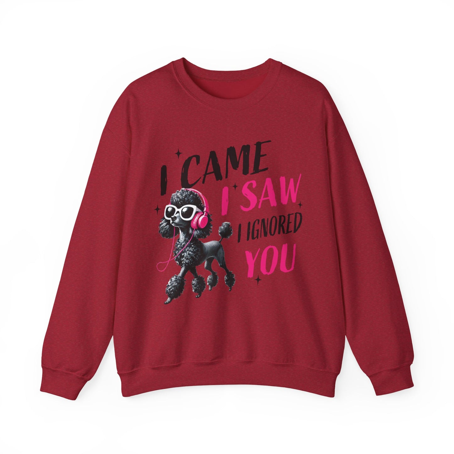 Funny Dog Crewneck Sweatshirt — I Came, I Saw, I Ignored You Poodle Graphic Sweater