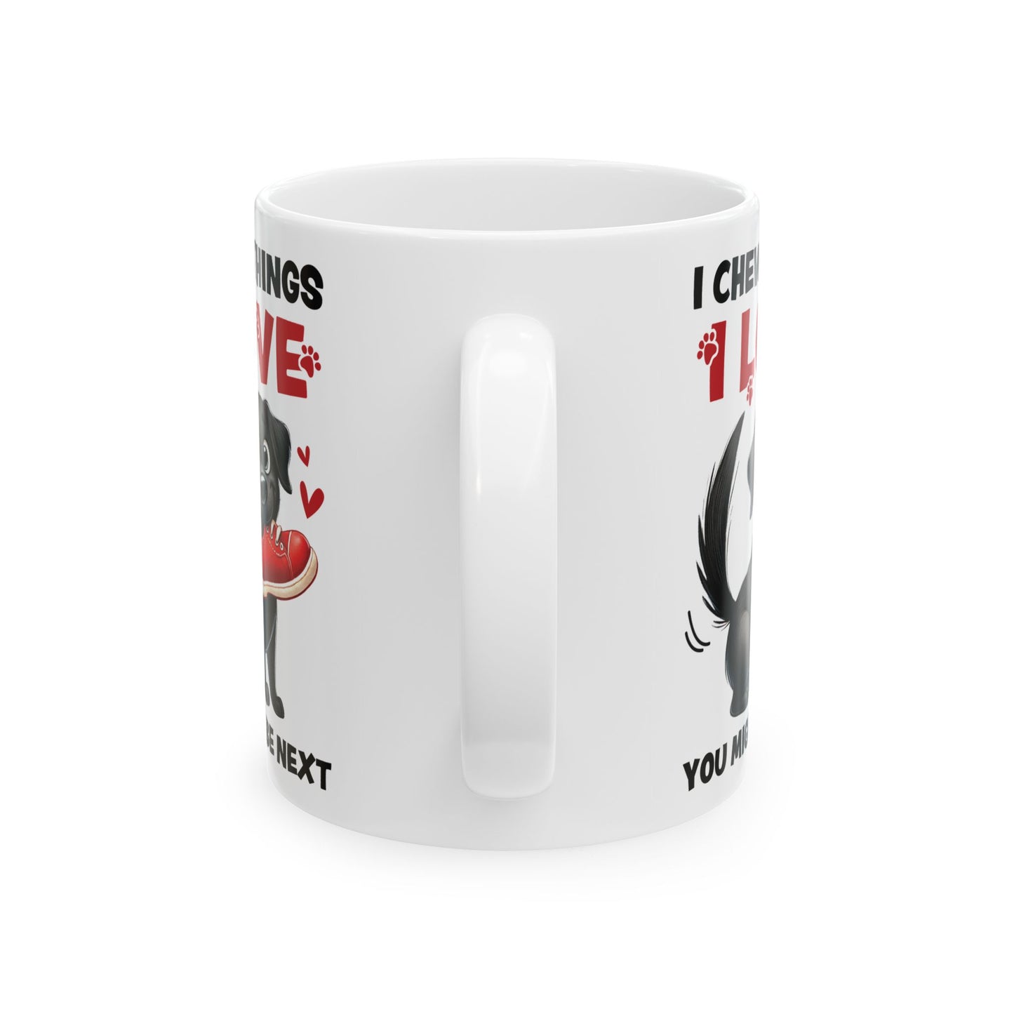 Funny Pet Owner Lover Mug — “I Chew Things I Love You Might Be Next” Cute Pet Lovable Ceramic Coffee Mug (11oz/15oz)