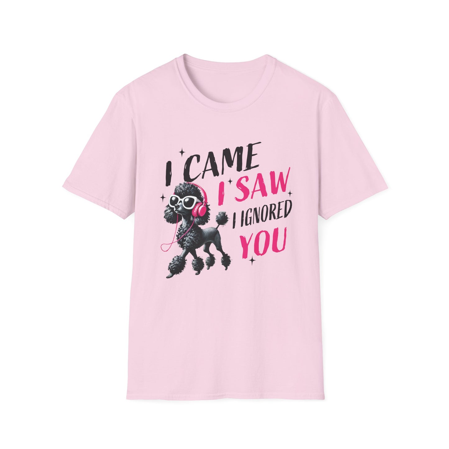 Poodle Graphic Tee Shirt — "I Came, I Saw, I Ignored You" Funny Dog Lover T-Shirt