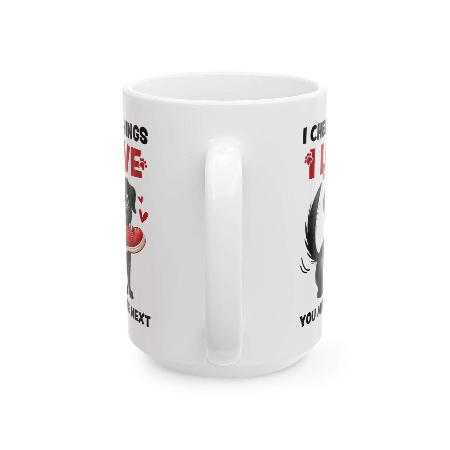 Funny Pet Owner Lover Mug — “I Chew Things I Love You Might Be Next” Cute Pet Lovable Ceramic Coffee Mug (11oz/15oz)