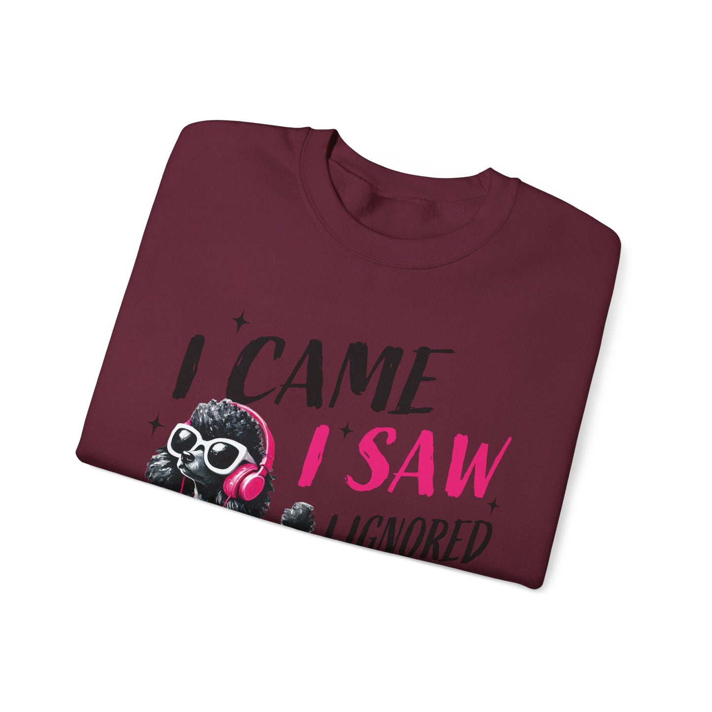 Funny Dog Crewneck Sweatshirt — I Came, I Saw, I Ignored You Poodle Graphic Sweater