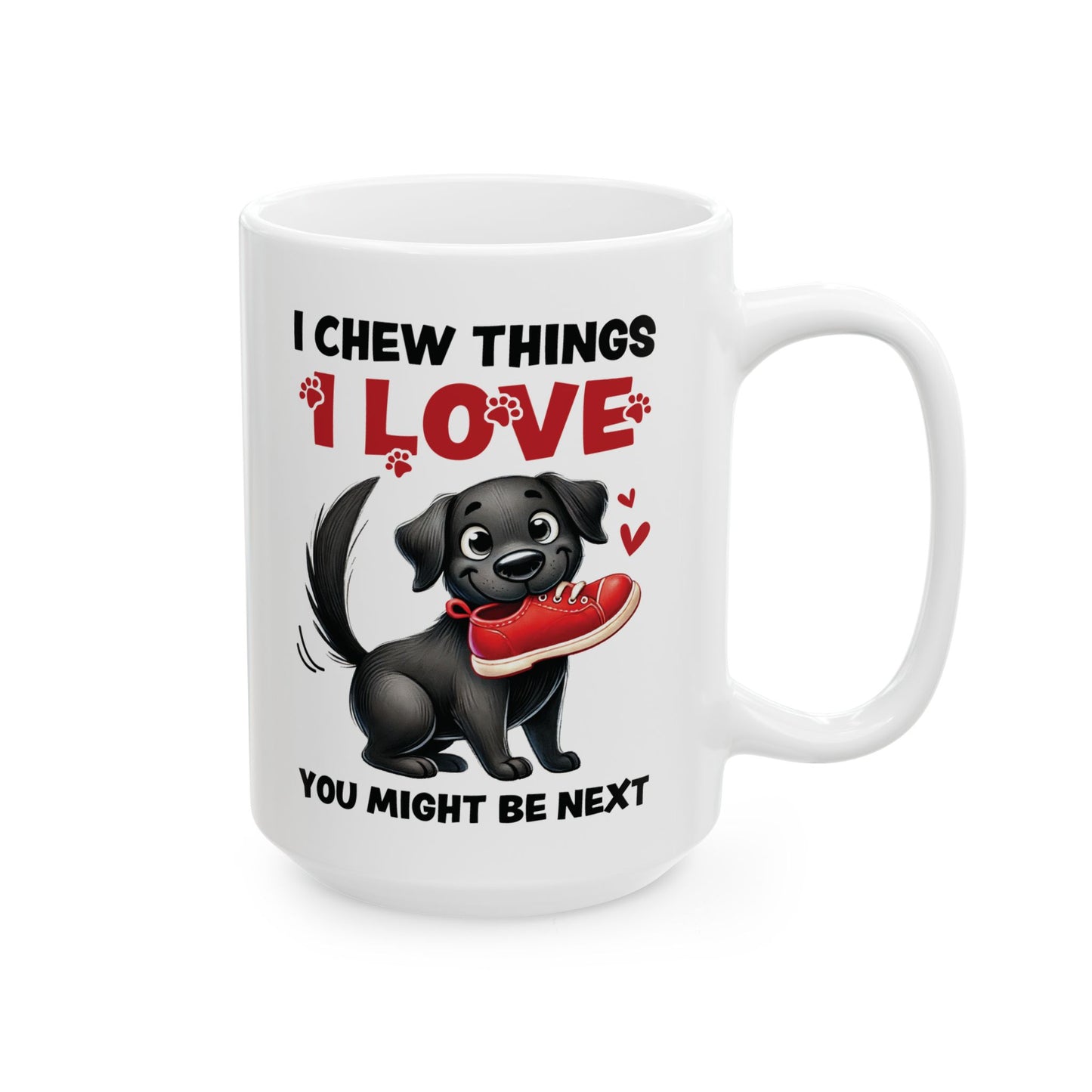 Funny Pet Owner Lover Mug — “I Chew Things I Love You Might Be Next” Cute Pet Lovable Ceramic Coffee Mug (11oz/15oz)