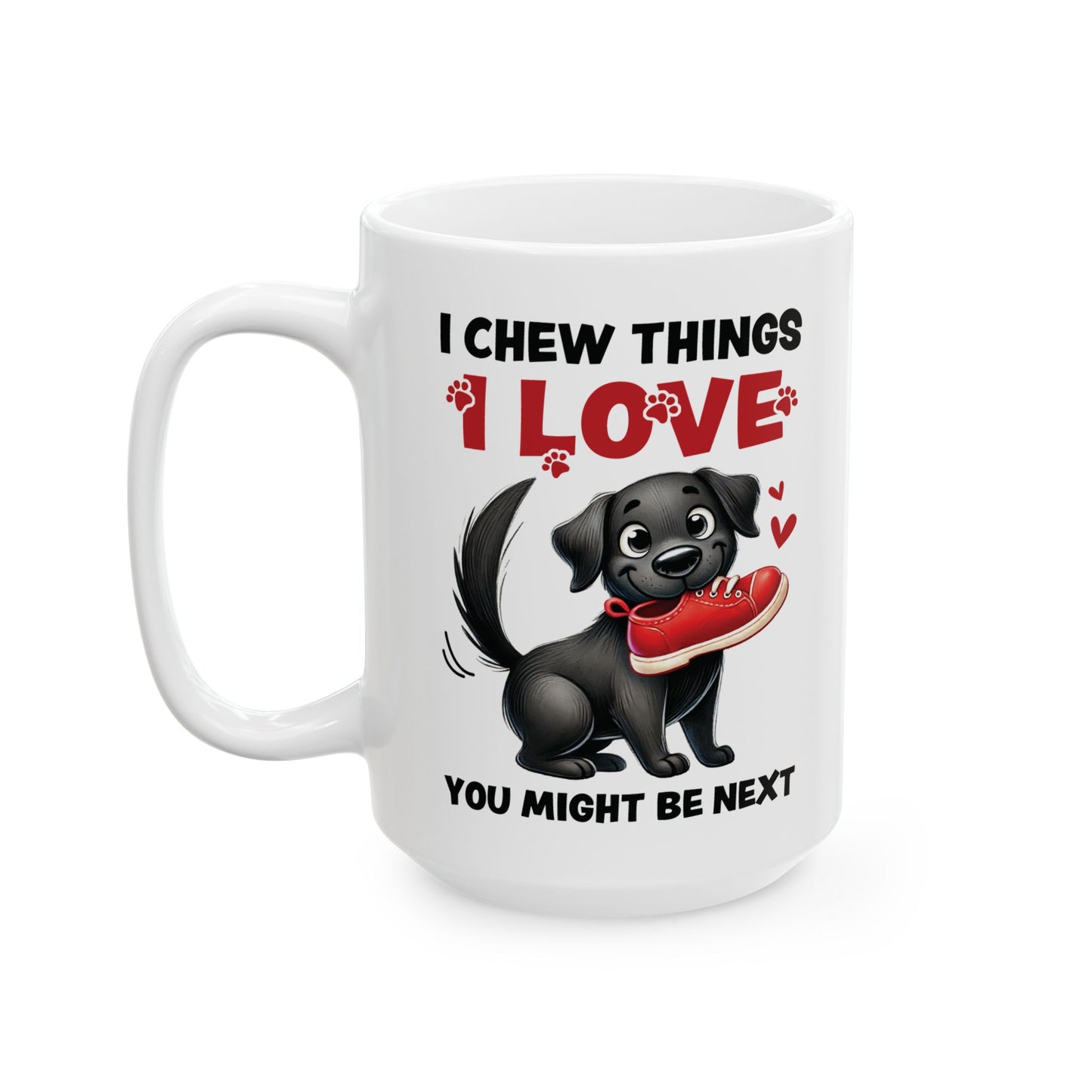 Funny Pet Owner Lover Mug — “I Chew Things I Love You Might Be Next” Cute Pet Lovable Ceramic Coffee Mug (11oz/15oz)