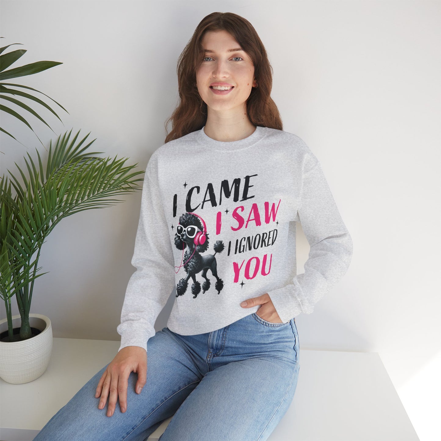 Funny Dog Crewneck Sweatshirt — I Came, I Saw, I Ignored You Poodle Graphic Sweater