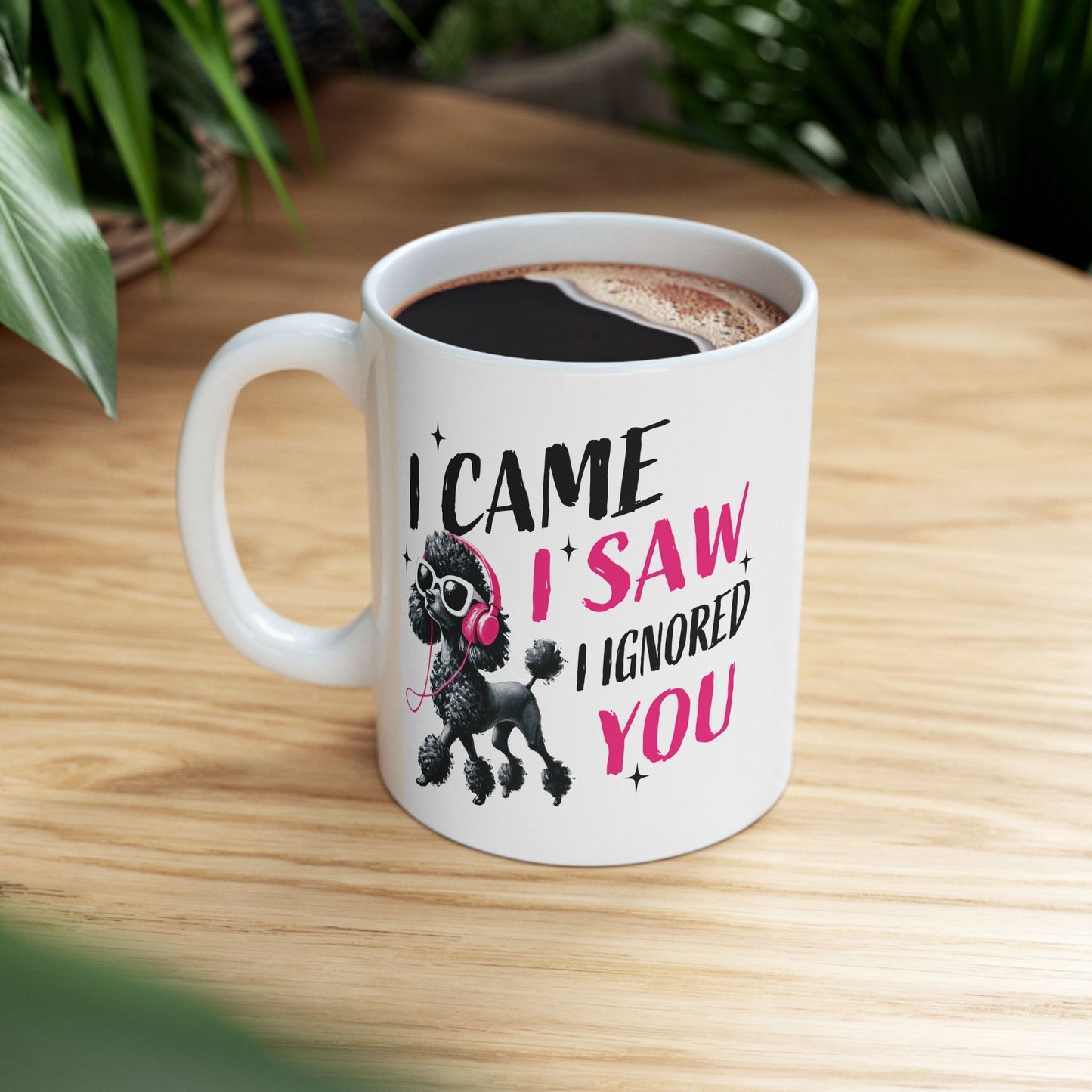 Pet Poodle Coffee Mug – “I Came I Saw I Ignored You” Cute Pink Poodle Gift for Pet Owner Lover (11oz/15oz)