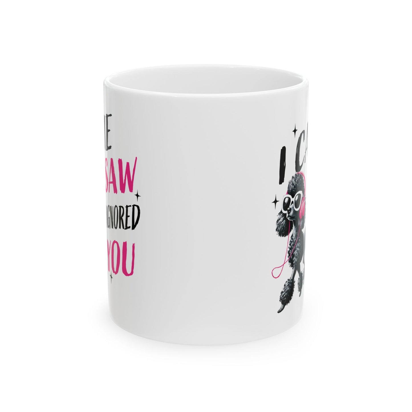 Pet Poodle Coffee Mug – “I Came I Saw I Ignored You” Cute Pink Poodle Gift for Pet Owner Lover (11oz/15oz)