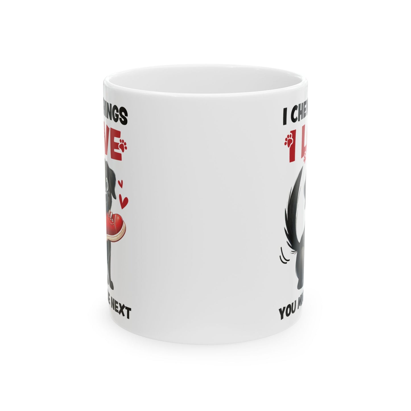 Funny Pet Owner Lover Mug — “I Chew Things I Love You Might Be Next” Cute Pet Lovable Ceramic Coffee Mug (11oz/15oz)