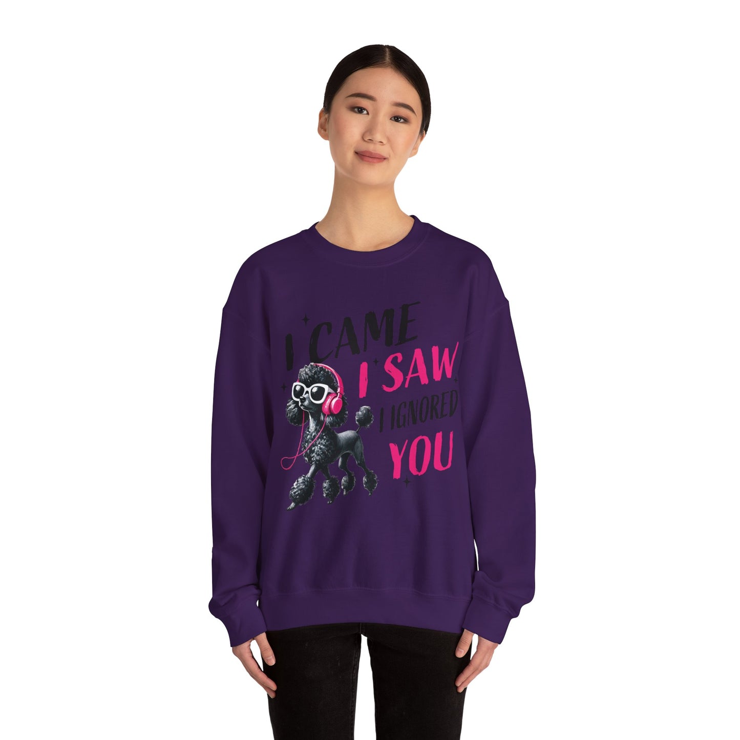 Funny Dog Crewneck Sweatshirt — I Came, I Saw, I Ignored You Poodle Graphic Sweater