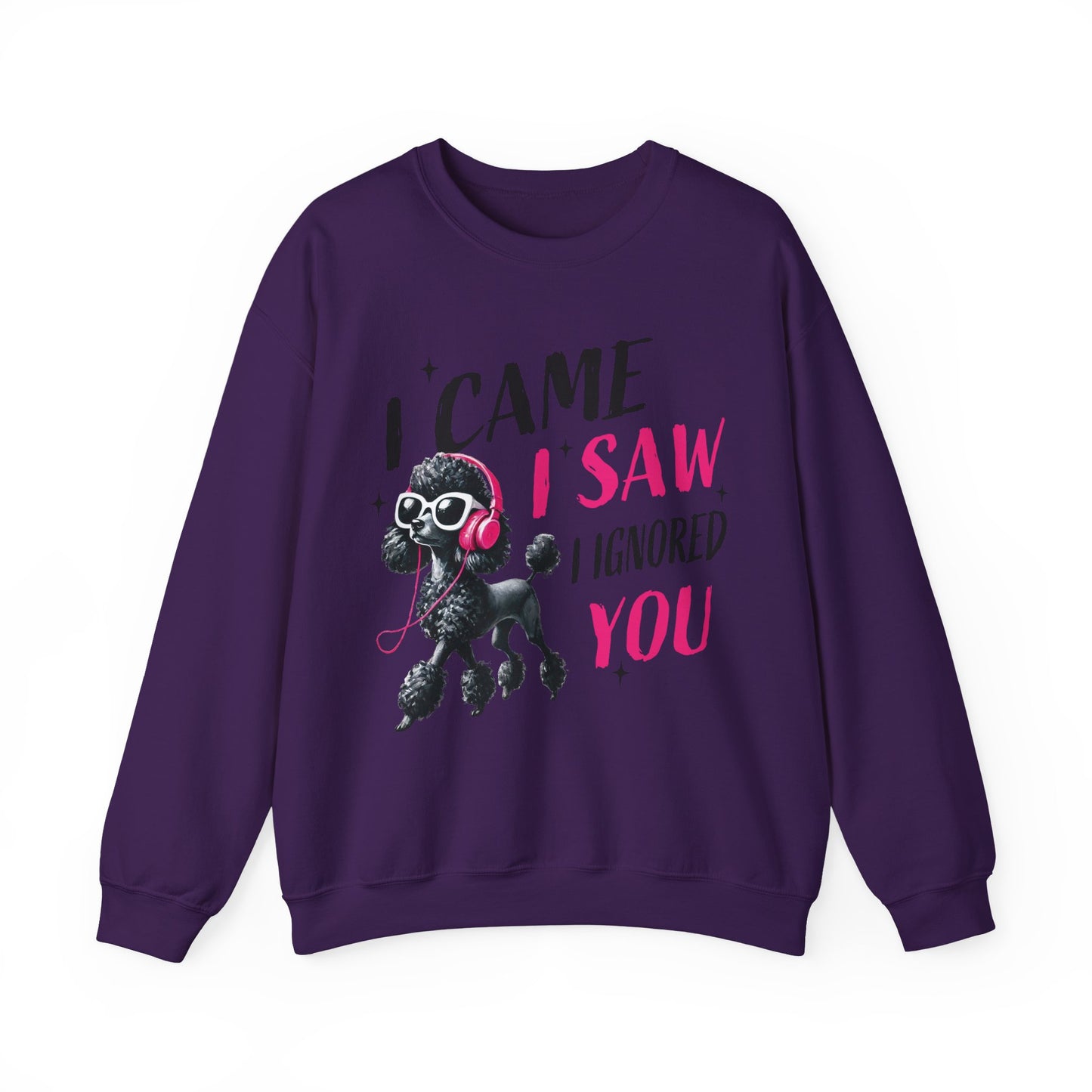Funny Dog Crewneck Sweatshirt — I Came, I Saw, I Ignored You Poodle Graphic Sweater